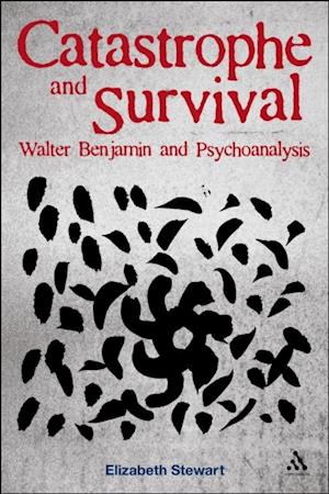 Catastrophe and Survival: Walter Benjamin and Psychoanalysis