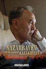 Nazarbayev and the Making of Kazakhstan