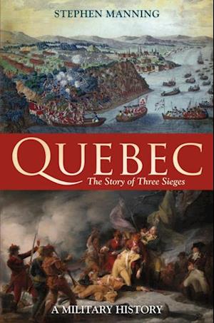 Quebec:The Story of Three Sieges