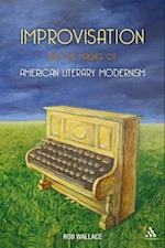 Improvisation and the Making of American Literary Modernism