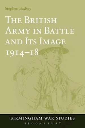 The British Army in Battle and Its Image 1914-18