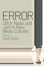 Error: Glitch, Noise, and Jam in New Media Cultures