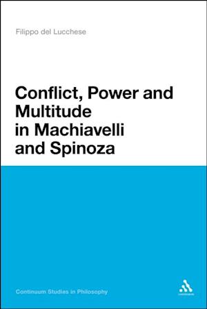 Conflict, Power, and Multitude in Machiavelli and Spinoza