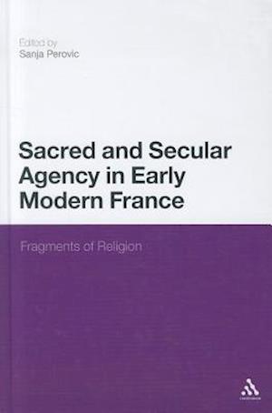 Sacred and Secular Agency in Early Modern France