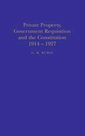 Private Property, Government Requisition and the Constitution, 1914-27