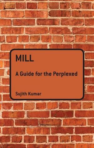 Mill: A Guide for the Perplexed