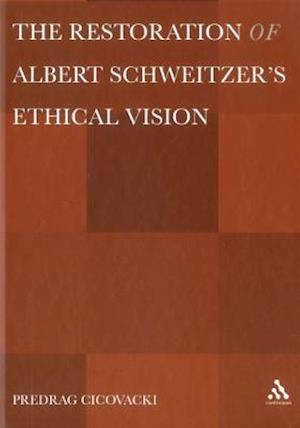 The Restoration of Albert Schweitzer's Ethical Vision