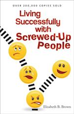 Living Successfully with Screwed-Up People