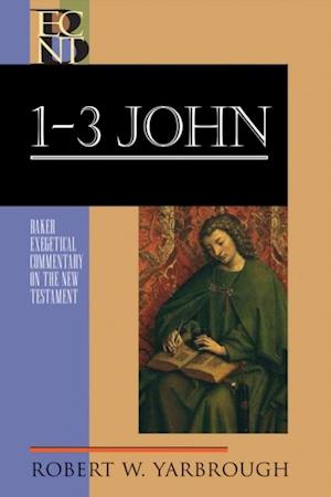 1-3 John (Baker Exegetical Commentary on the New Testament)