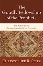 Goodly Fellowship of the Prophets (Acadia Studies in Bible and Theology)