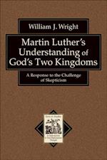 Martin Luther's Understanding of God's Two Kingdoms (Texts and Studies in Reformation and Post-Reformation Thought)