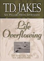 Life Overflowing (Six Pillars From Ephesians Book #4)
