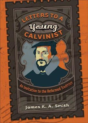 Letters to a Young Calvinist