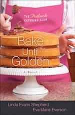 Bake Until Golden (The Potluck Catering Club Book #3)