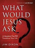What Would Jesus Ask?
