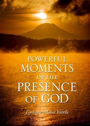 Powerful Moments in the Presence of God