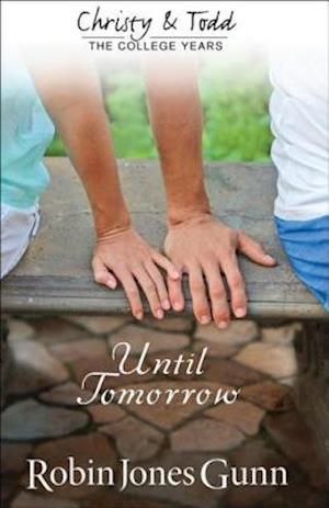 Until Tomorrow (Christy and Todd: College Years Book #1)