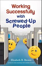 Working Successfully with Screwed-Up People