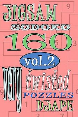 Jigsaw Sudoku vol 2: 160 very twisted puzzles