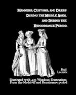 Manners, Customs, and Dress During the Middle Ages, and During the Renaissance Period