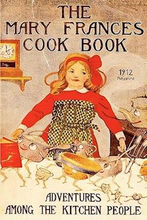 The Mary Frances Cookbook - 1912 Reprint