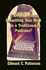 Are You Still Submitting Your Work to a Traditional Publisher?