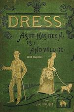 Dress as It Has Been, Is, and Will Be - 1883 Reprint