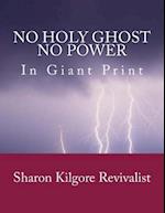 No Holy Ghost, No Power in Giant Print