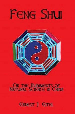 Feng Shui, Or, the Rudiments of Natural Science in China