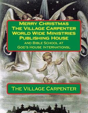 Merry Christmas the Village Carpenter World Wide Ministries Publishing House