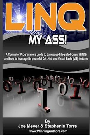 Linq My Ass - A Computer Programmers Guide to Language-Integrated Query (Linq)