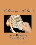 Stop Burning Your Money!