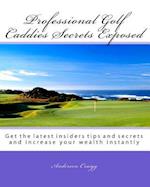 Professional Golf Caddies Secrets Exposed