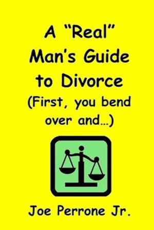 A "real" Man's Guide to Divorce