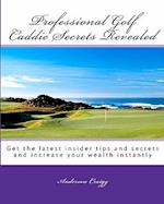 Professional Golf Caddie Secrets Revealed