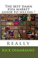 The Best Damn Flea Market Guide to Selling !