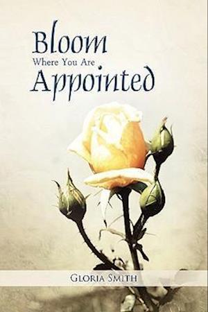 Bloom Where You Are Appointed