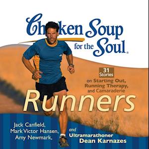 Chicken Soup for the Soul: Runners - 31 Stories on Starting Out, Running Therapy, and Camaraderie