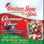 Chicken Soup for the Soul: Christmas Cheer - 32 Stories of Christmas Humor, Memories, and Holiday Traditions