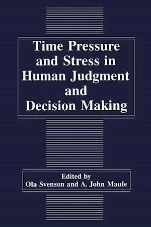 Time Pressure and Stress in Human Judgment and Decision Making