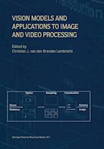 Vision Models and Applications to Image and Video Processing