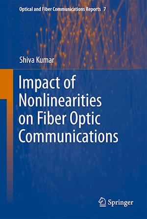 Impact of Nonlinearities on Fiber Optic Communications