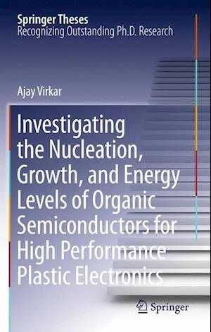 Investigating the Nucleation, Growth, and Energy Levels of Organic Semiconductors for High Performance Plastic Electronics