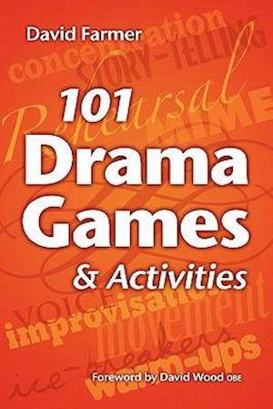 101 Drama Games and Activities: Theatre Games for Children and Adults, including Warm-ups, Improvisation, Mime and Movement