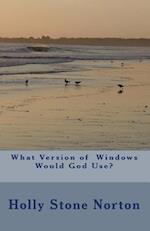What Version of Windows Would God Use?