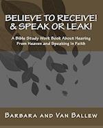 Believe to Receive! & Speak or Leak!