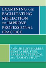 Examining and Facilitating Reflection to Improve Professional Practice