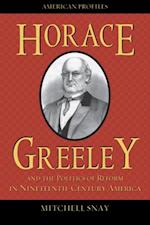 Horace Greeley and the Politics of Reform in Nineteenth-Century America
