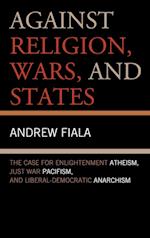 Against Religion, Wars, and States