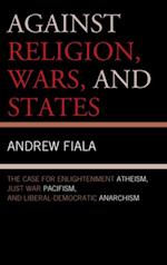 Against Religion, Wars, and States